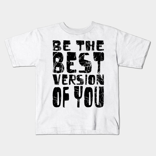 Be The Best Version Of You Kids T-Shirt by Vitalitee